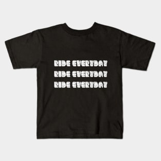 Ride everyday Ride everyday  Ride everyday For Cycling Lovers A Simple Quote Kids T-Shirt